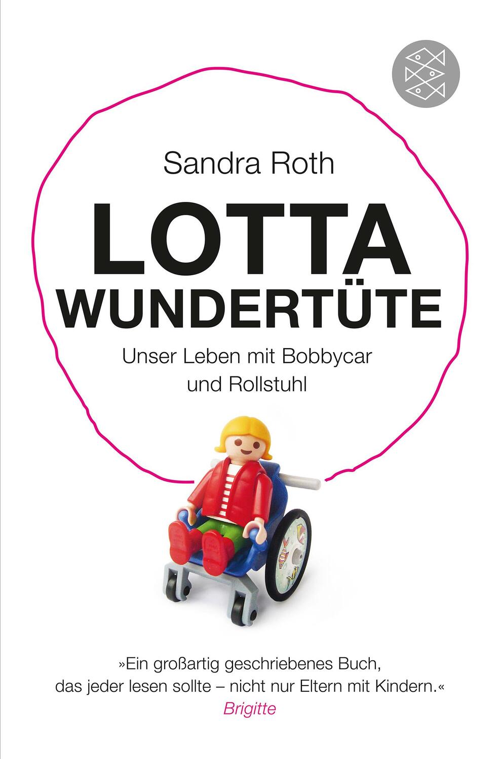 Cover: 9783596198771 | Lotta Wundertüte | Unser Leben mit Bobbycar und Rollstuhl | Roth
