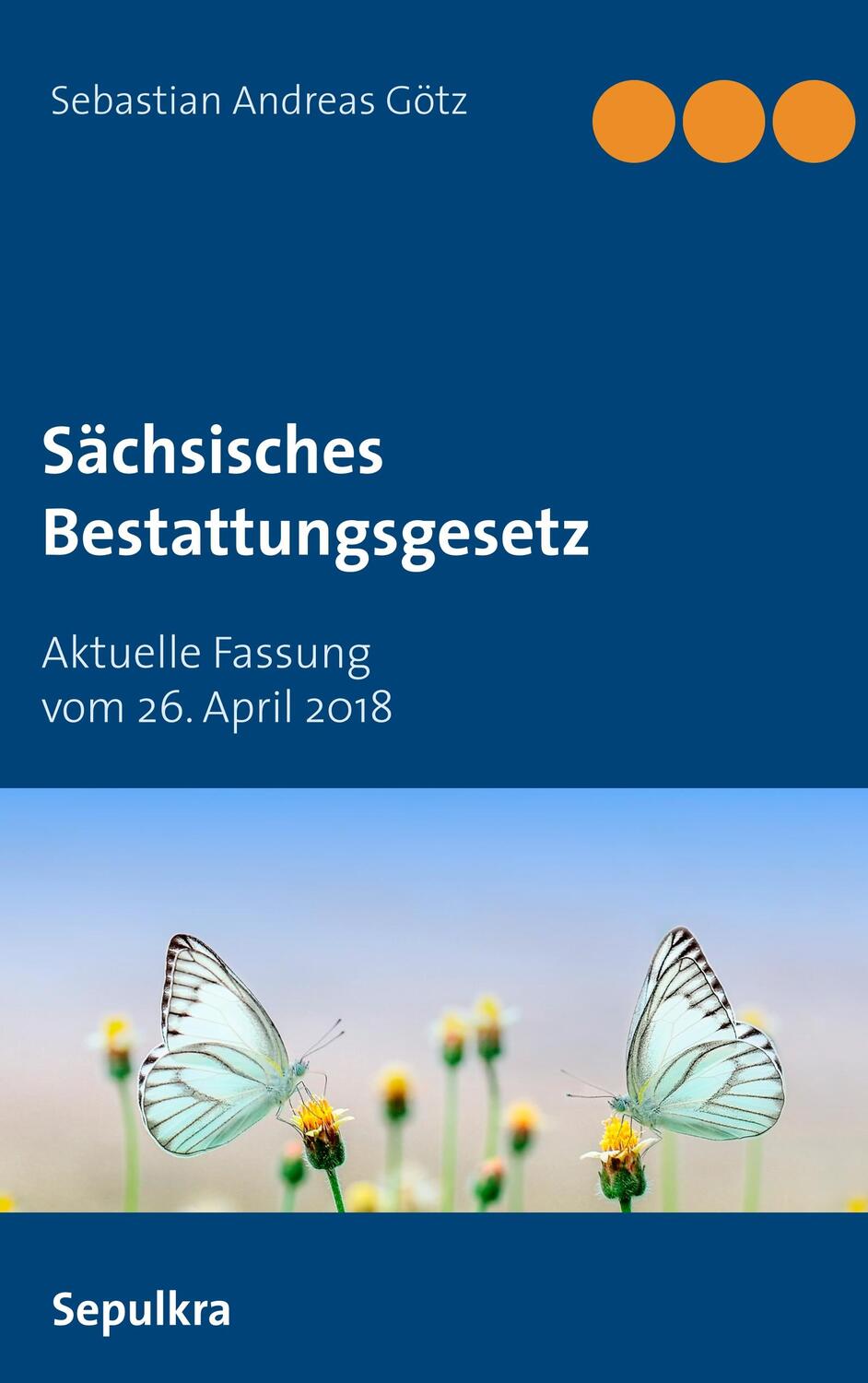 Cover: 9783749420520 | Sächsisches Bestattungsgesetz | Aktuelle Fassung vom 26. April 2018