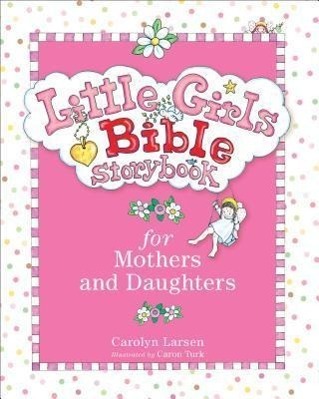 Cover: 9780801015472 | Little Girls Bible Storybook for Mothers and Daughters | Larsen | Buch