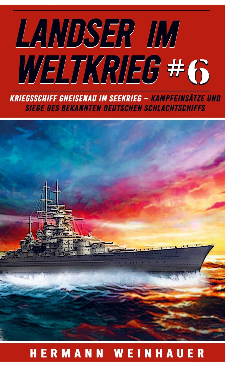 Cover: 9789403706030 | Landser im Weltkrieg 6 - Kriegsschiff Gneisenau im Seekrieg | Buch