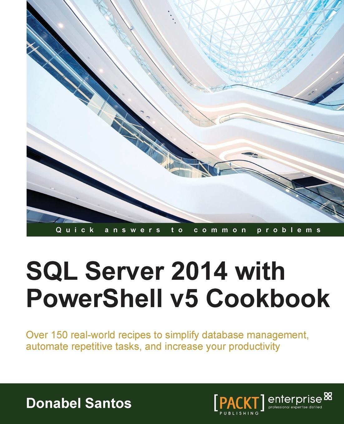 Cover: 9781785283321 | SQL Server 2014 with PowerShell v5 Cookbook | Donabel Santos | Buch