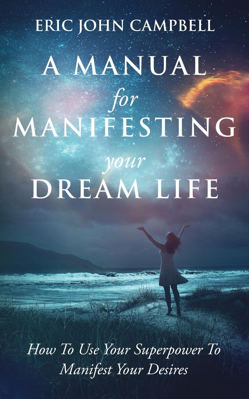 Cover: 9781087991023 | A Manual For Manifesting Your Dream Life | Eric John Campbell | Buch