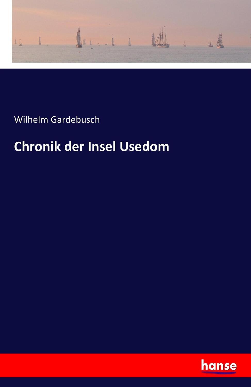 Cover: 9783742880420 | Chronik der Insel Usedom | Wilhelm Gardebusch | Taschenbuch | Deutsch
