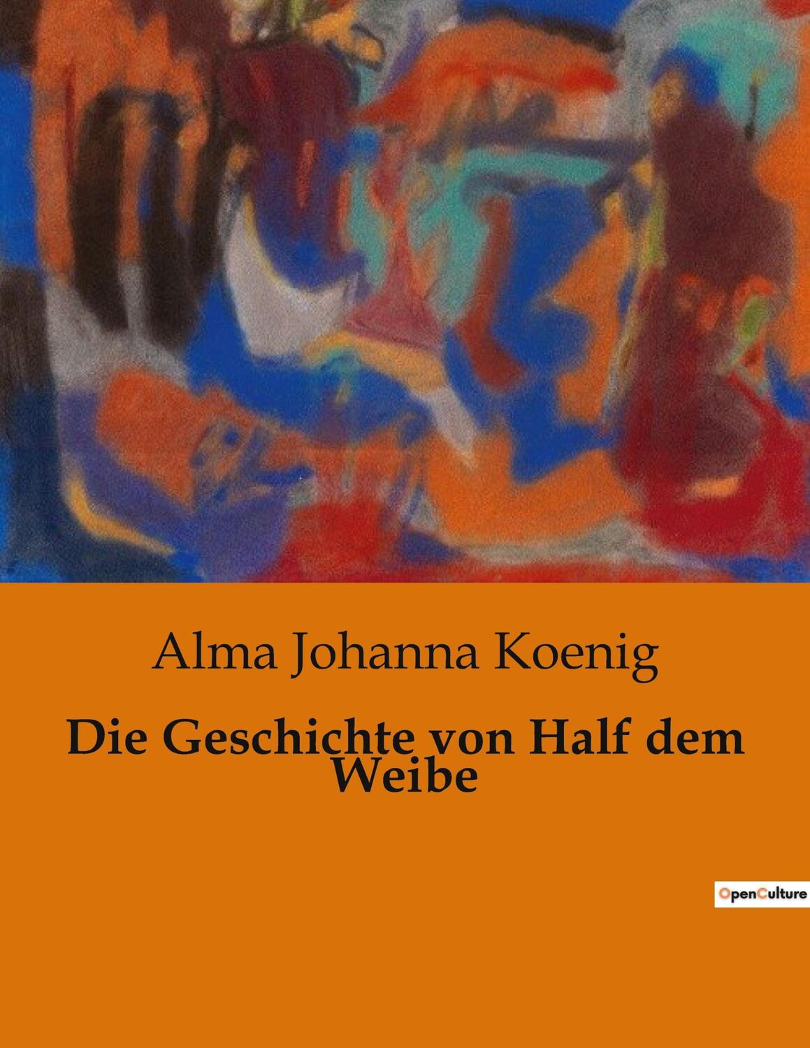 Cover: 9791041904747 | Die Geschichte von Half dem Weibe | Alma Johanna Koenig | Taschenbuch