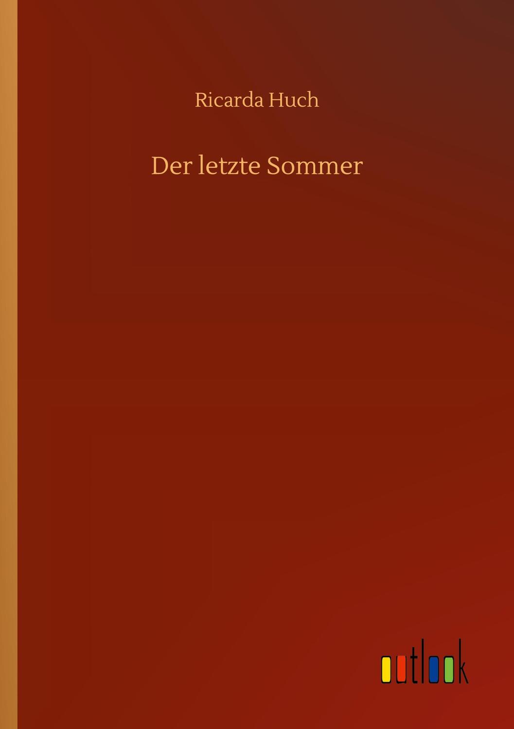 Cover: 9783752352221 | Der letzte Sommer | Ricarda Huch | Taschenbuch | Paperback | Deutsch