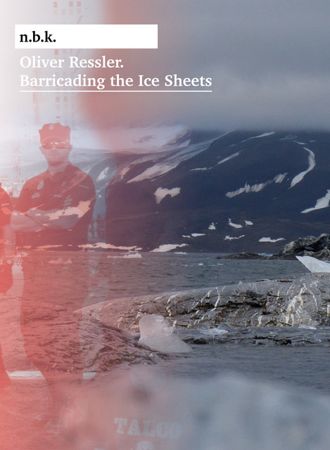 Cover: 9783753304854 | Oliver Ressler. Barricading the Ice Sheets. n.b.k. Ausstellungen...