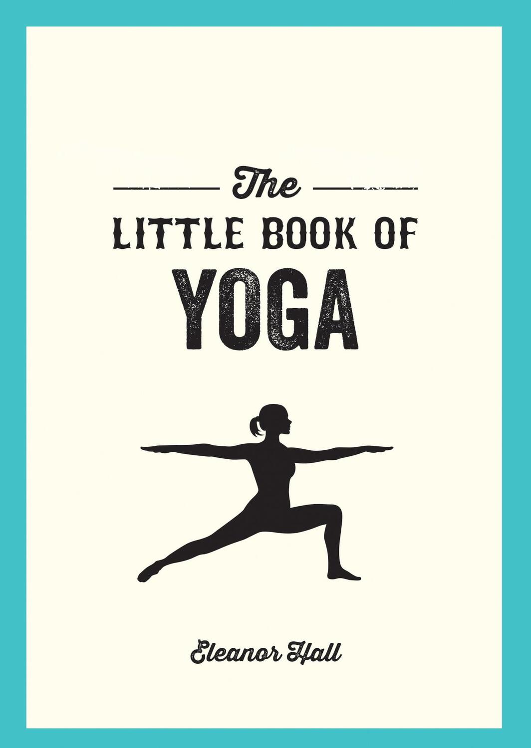 Cover: 9781786852809 | The Little Book of Yoga | Eleanor Hall | Taschenbuch | Englisch | 2018