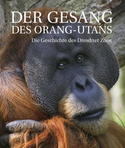 Cover: 9783938325858 | Der Gesang des Orang-Utans | Die Geschichte des Dresdner Zoos | Buch