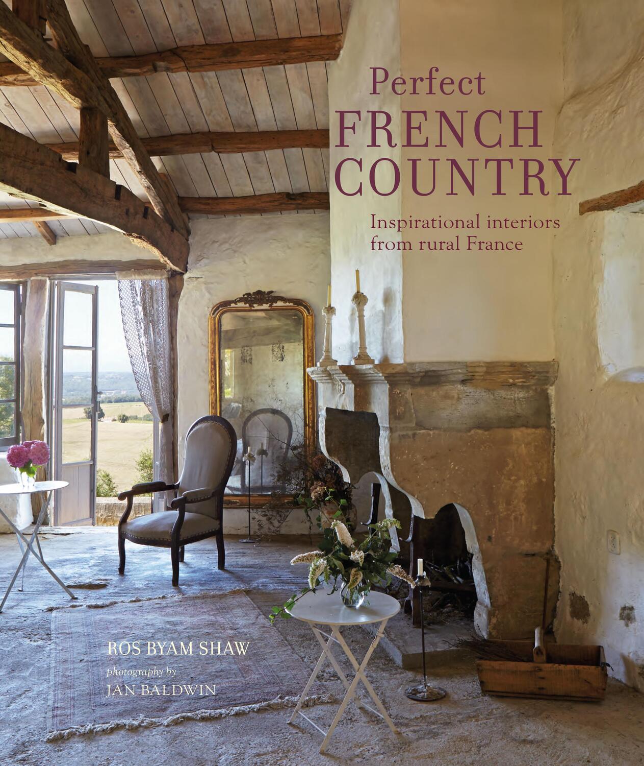 Cover: 9781788792875 | Perfect French Country | Inspirational Interiors from Rural France