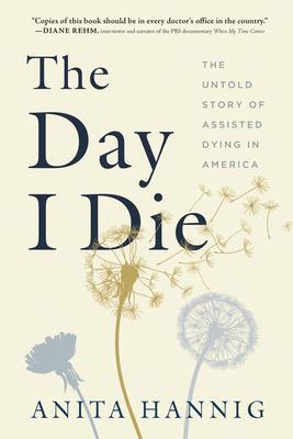 Cover: 9781728244914 | The Day I Die | The Untold Story of Assisted Dying in America | Hannig