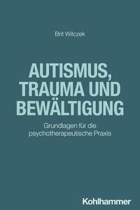 Cover: 9783170418356 | Autismus, Trauma und Bewältigung | Brit Wilczek | Taschenbuch | 221 S.