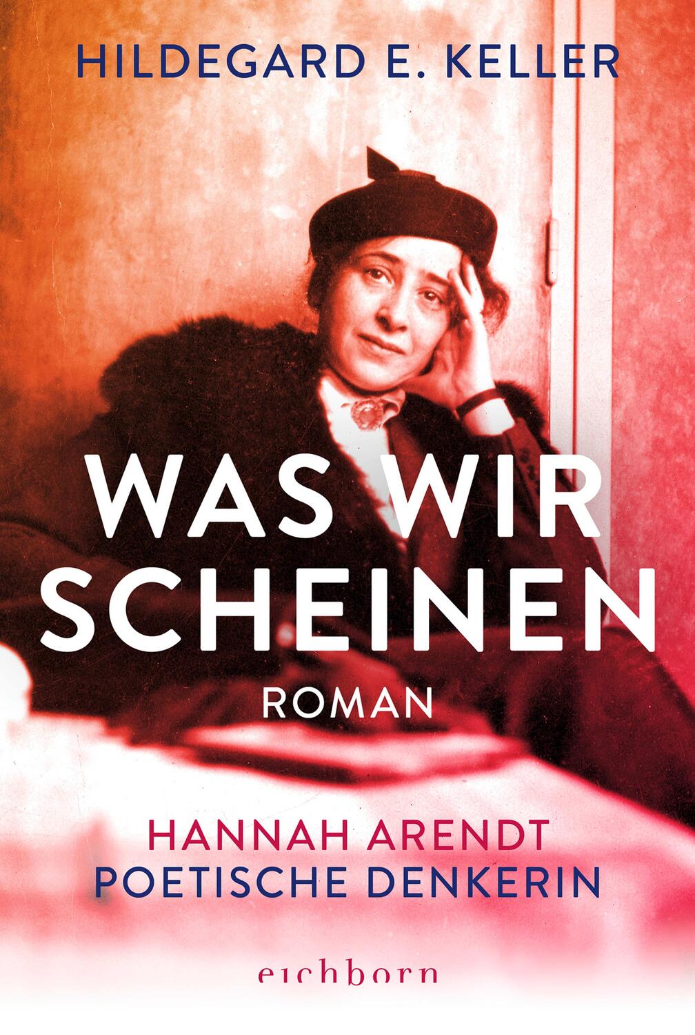 Cover: 9783847901242 | Was wir scheinen | Hannah Arendt. Poetische Denkerin. Roman | Keller