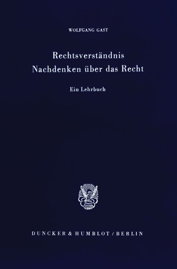 Cover: 9783428054510 | Rechtsverständnis - Nachdenken über das Recht. | Ein Lehrbuch. | Gast