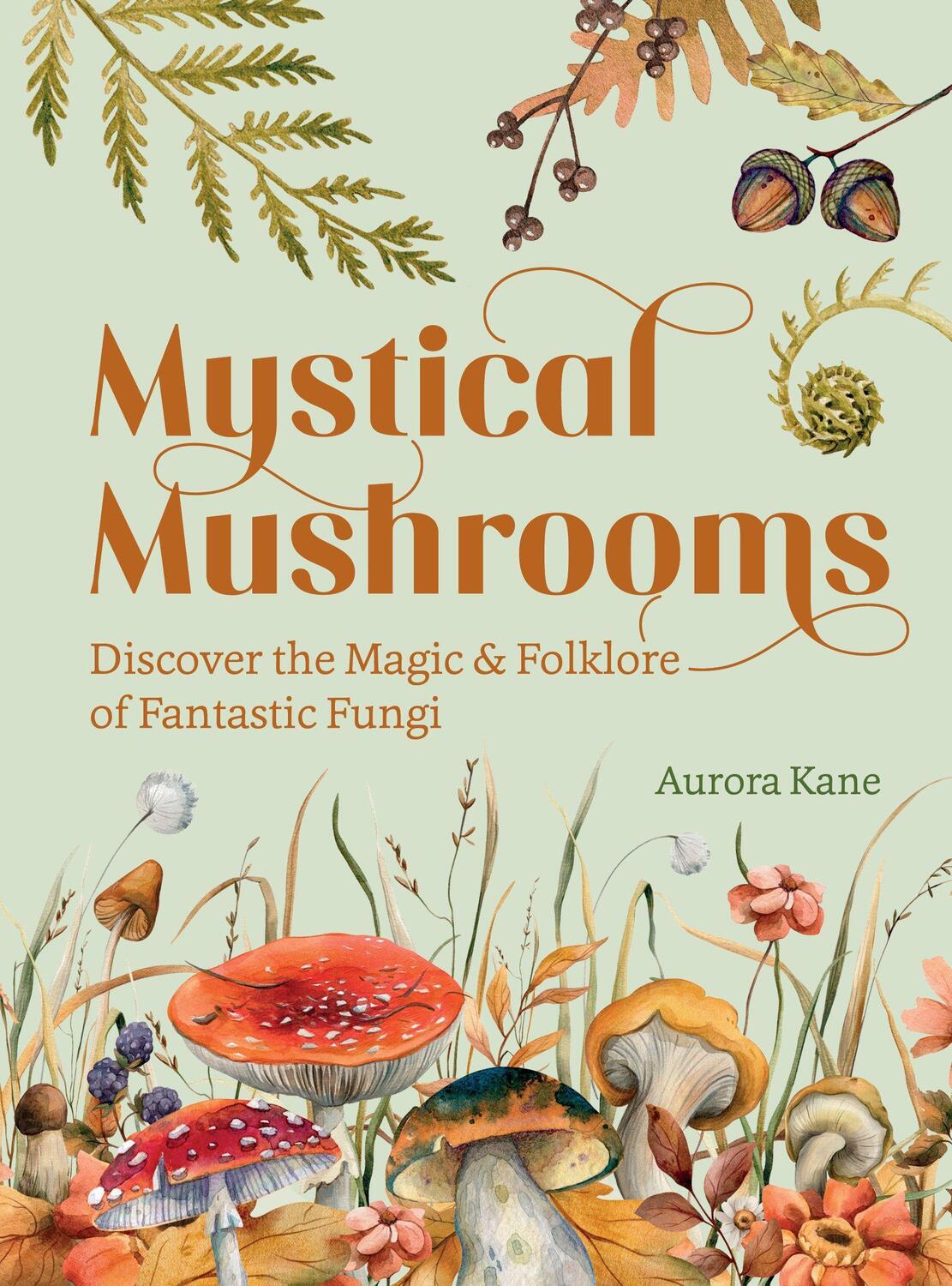 Cover: 9781631069215 | Mystical Mushrooms | Discover the Magic &amp; Folklore of Fantastic Fungi