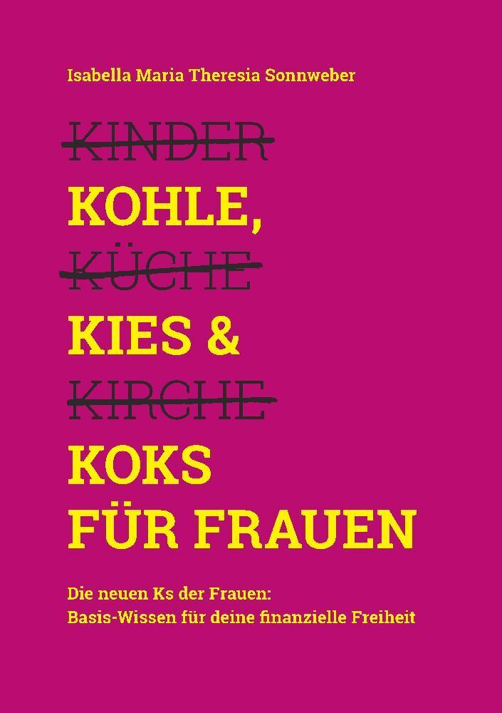Cover: 9783347874909 | Kohle, Kies &amp; Koks für Frauen | Isabella Maria Theresia Sonnweber