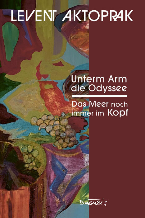 Cover: 9783935597623 | Unterm Arm die Odyssee | Das Meer immer noch im Kopf | Levent Aktoprak