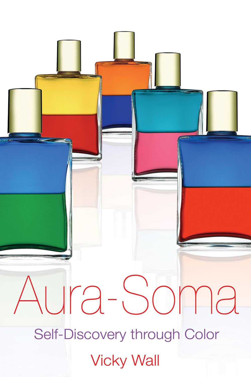 Cover: 9781594770654 | Aura-Soma | Self-Discovery Through Color | Vicky Wall | Taschenbuch