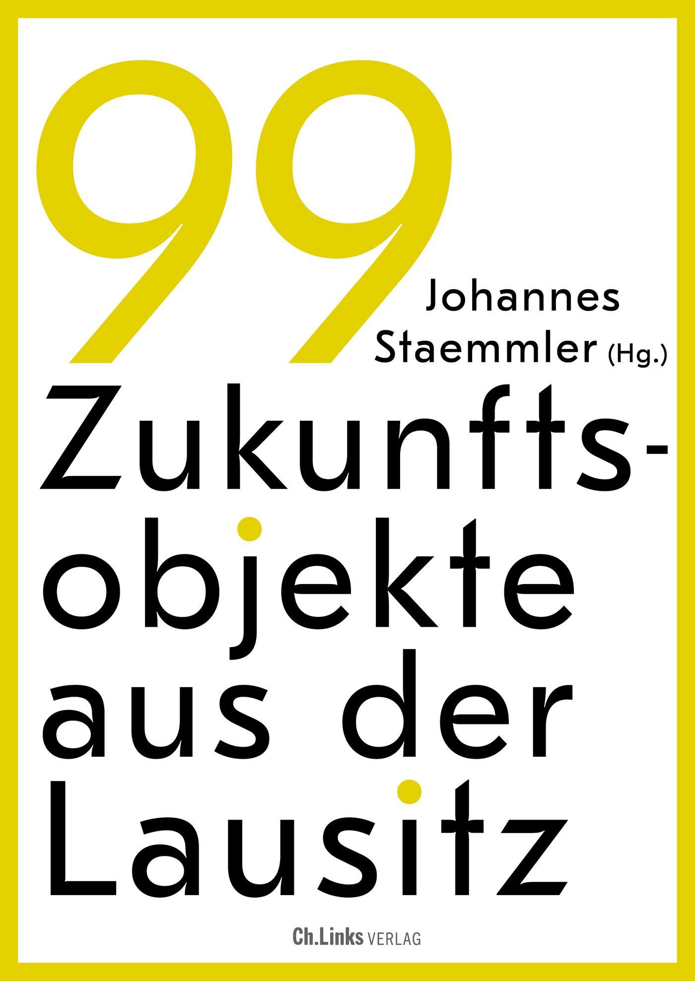 Cover: 9783962892289 | 99 Zukunftsobjekte aus der Lausitz | Johannes Staemmler | Taschenbuch