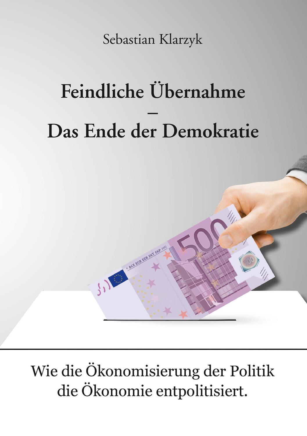 Cover: 9783741264917 | Feindliche Übernahme - Das Ende der Demokratie | Sebastian Klarzyk