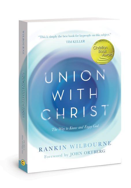 Cover: 9780830772070 | Union with Christ: The Way to Know and Enjoy God | Rankin Wilbourne