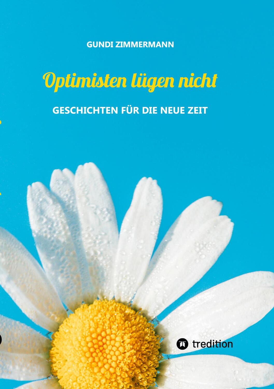 Cover: 9783347750517 | Optimisten lügen nicht | Geschichten für die neue Zeit | Zimmermann