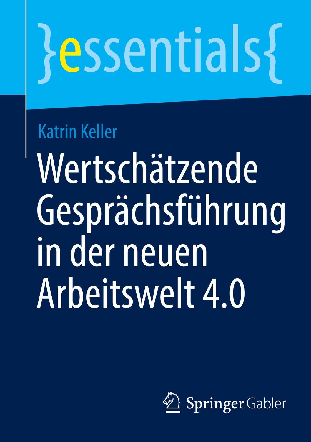 Cover: 9783662680438 | Wertschätzende Gesprächsführung in der neuen Arbeitswelt 4.0 | Keller