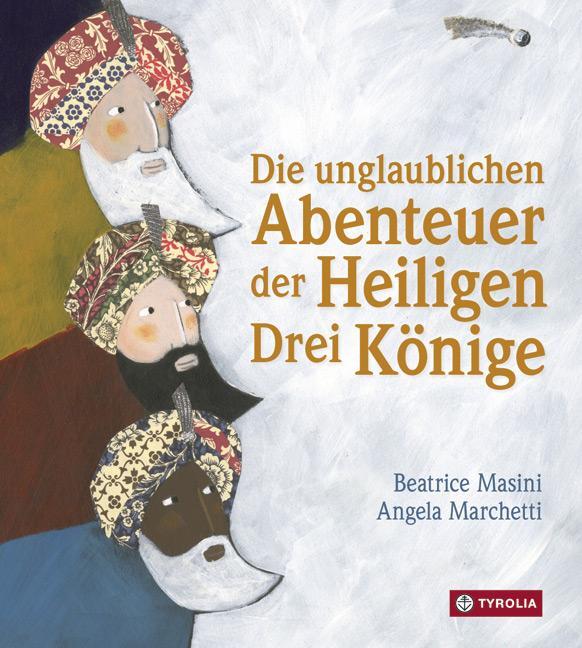 Cover: 9783702234065 | Die unglaublichen Abenteuer der Heiligen Drei Könige | Beatrice Masini