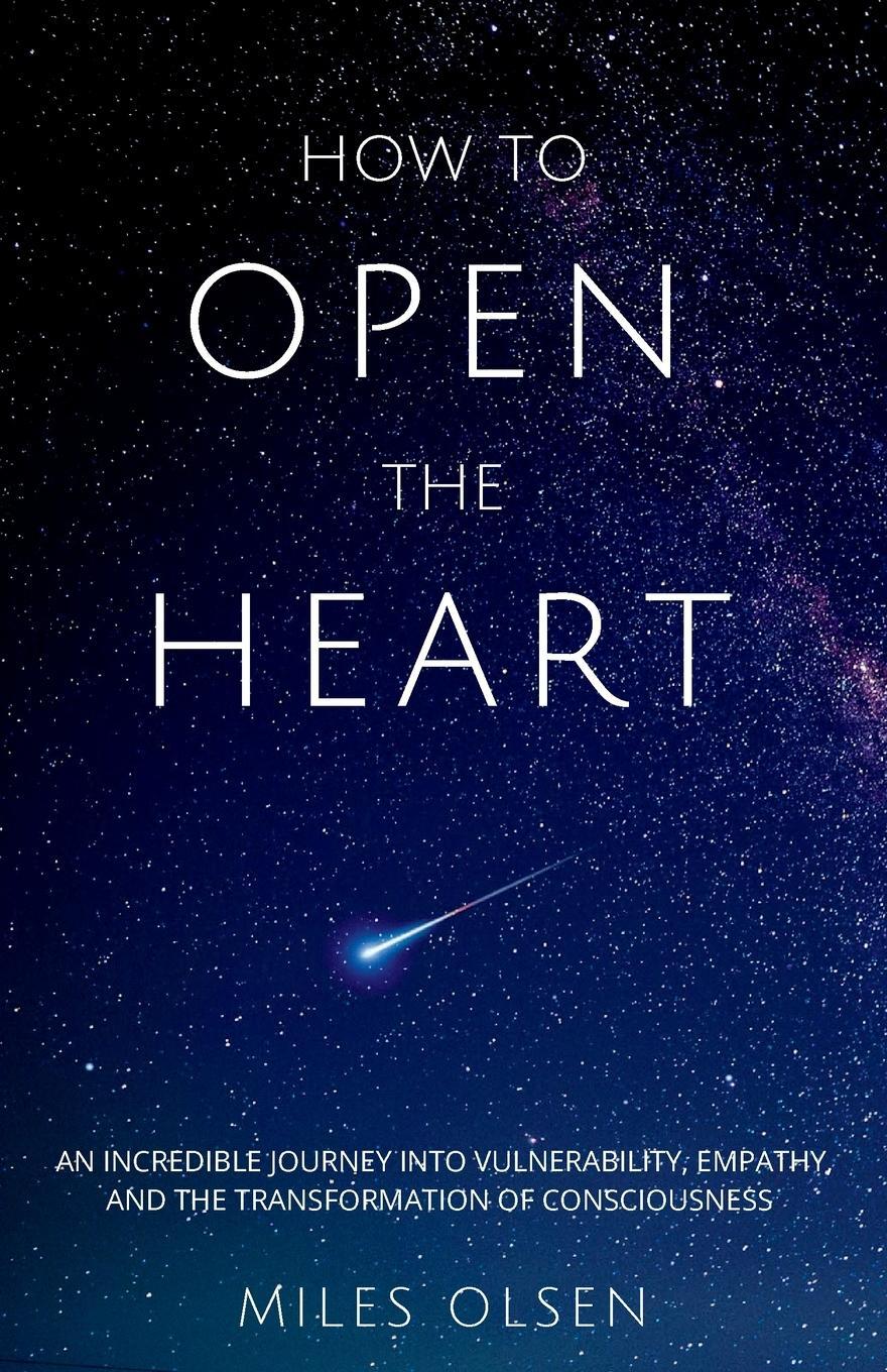Cover: 9781777465209 | How To Open The Heart | Miles Olsen | Taschenbuch | Paperback | 2020