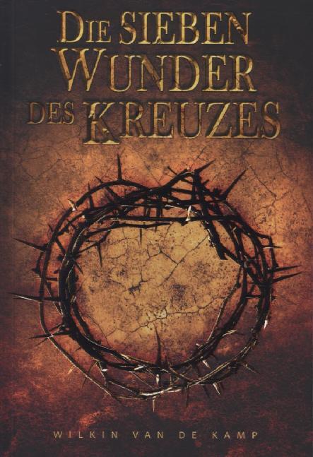 Cover: 9783981614619 | Die sieben Wunder des Kreuzes | Wilkin van de Kamp | Taschenbuch