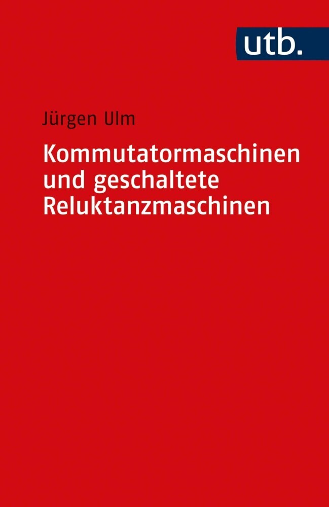 Cover: 9783825253523 | Kommutatormaschinen und geschaltete Reluktanzmaschinen | Jürgen Ulm