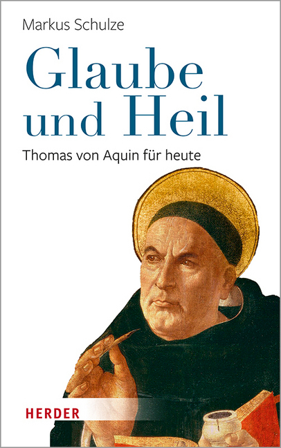 Cover: 9783451386749 | Glaube und Heil | Thomas von Aquin für heute | Markus Schulze | Buch