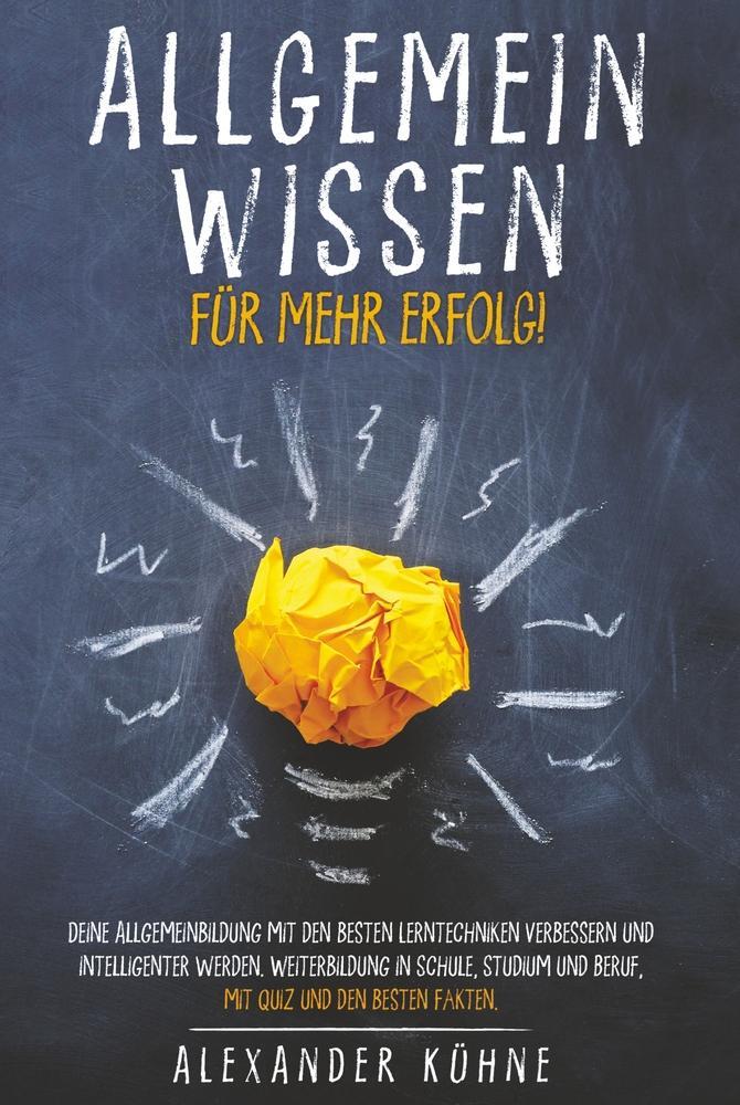 Cover: 9783754670538 | Allgemeinwissen für mehr Erfolg! | Alexander Kühne | Buch | 204 S.