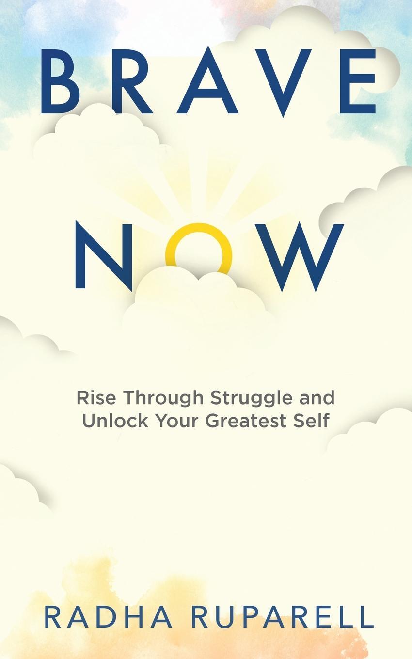 Cover: 9781736609415 | Brave Now | Rise Through Struggle and Unlock Your Greatest Self | Buch