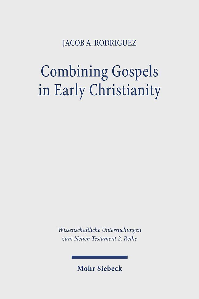 Cover: 9783161614712 | Combining Gospels in Early Christianity | Jacob A. Rodriguez | Buch