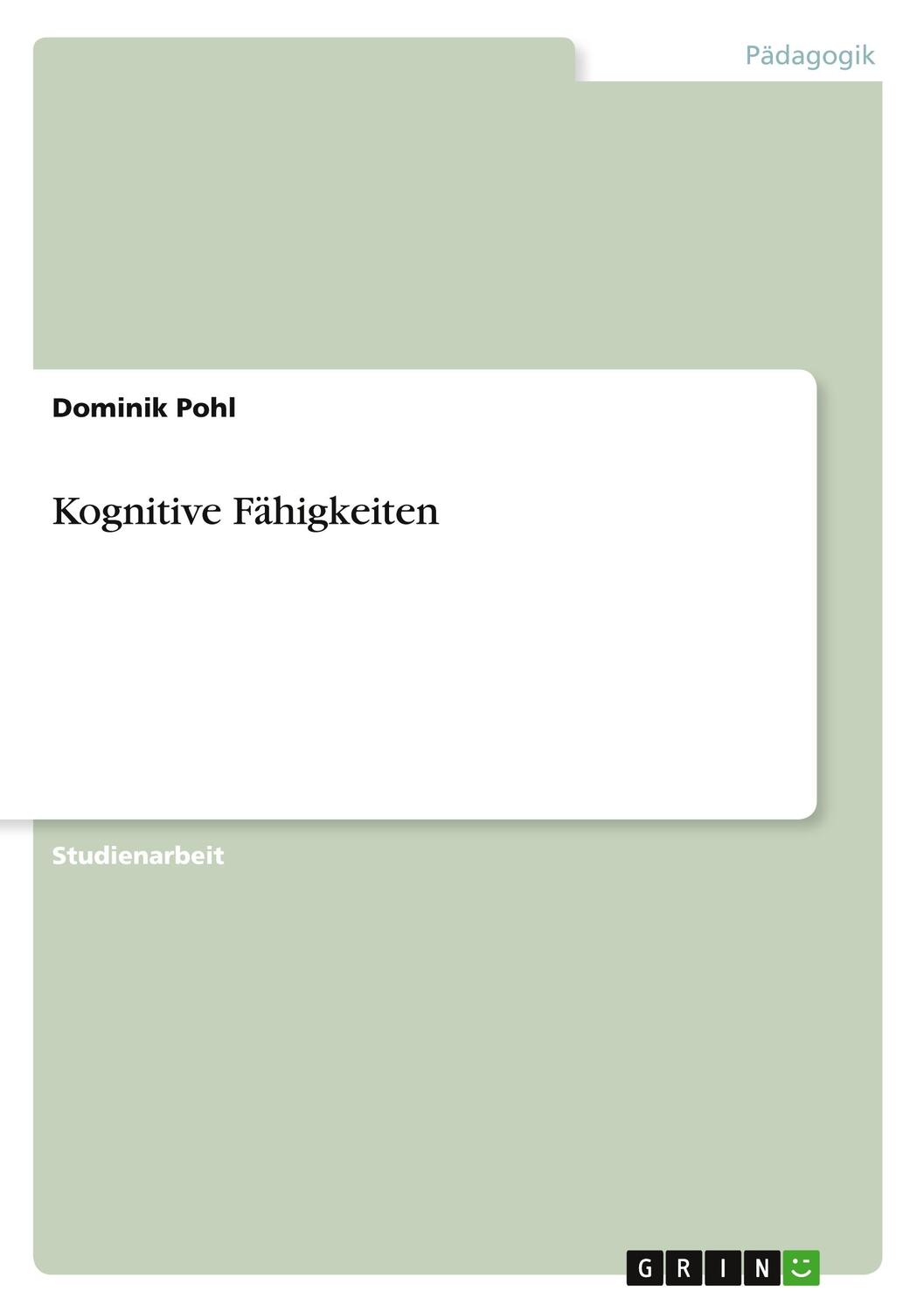 Cover: 9783640931552 | Kognitive Fähigkeiten | Dominik Pohl | Taschenbuch | Booklet | 20 S.