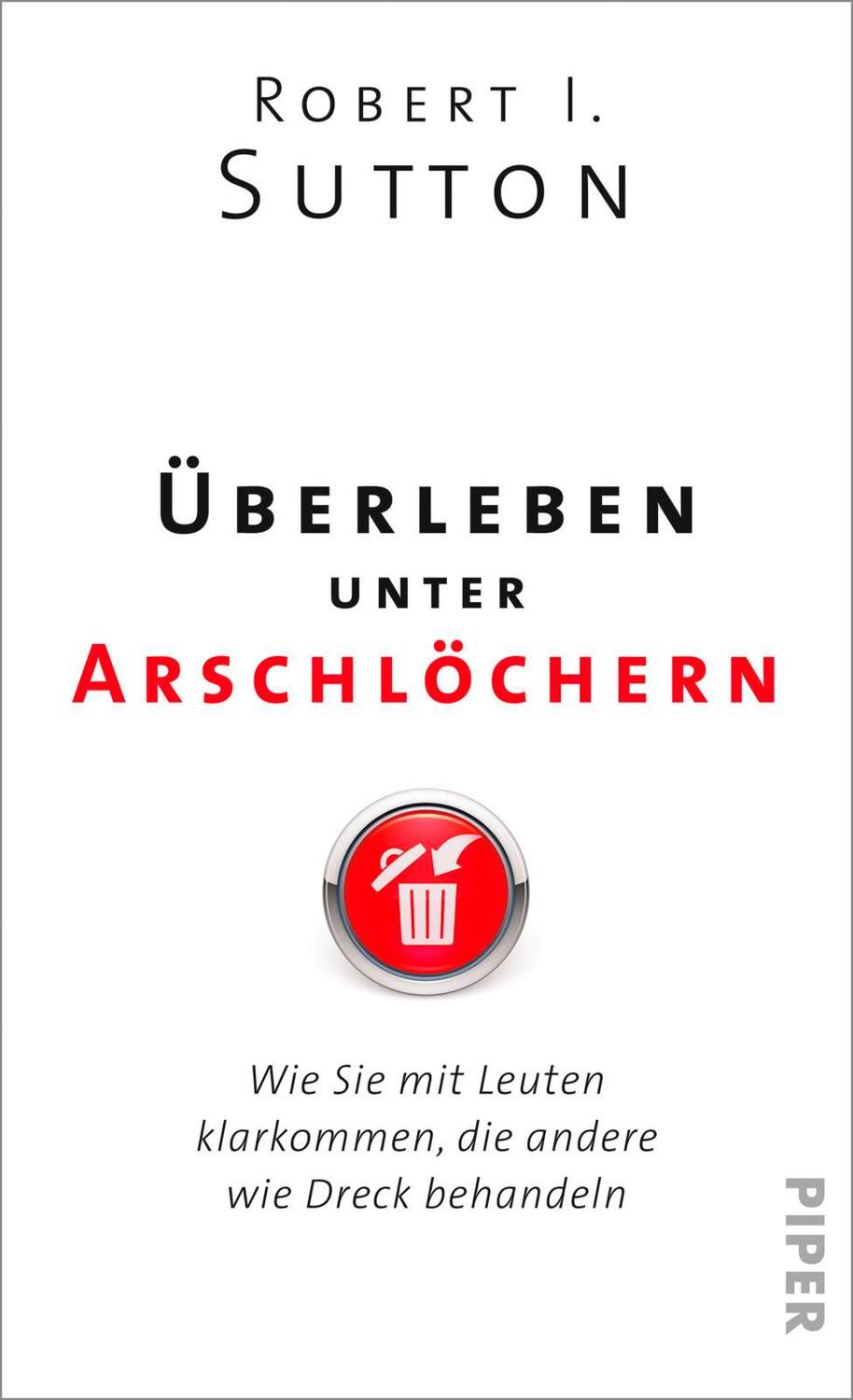 Cover: 9783492057400 | Überleben unter Arschlöchern | Robert I. Sutton | Buch | 256 S. | 2018