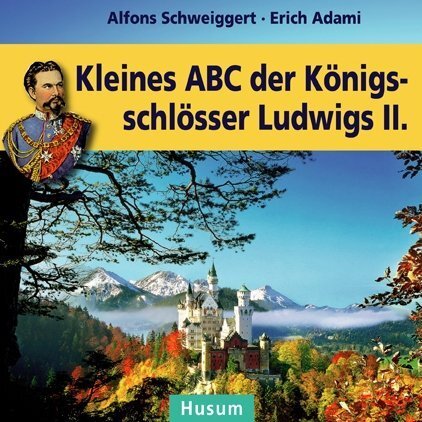 Cover: 9783898765992 | Kleines ABC der Königsschlösser Ludwigs II. | Schweiggert (u. a.)