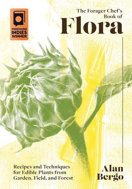 Cover: 9781603589482 | The Forager Chef's Book of Flora: Recipes and Techniques for Edible...