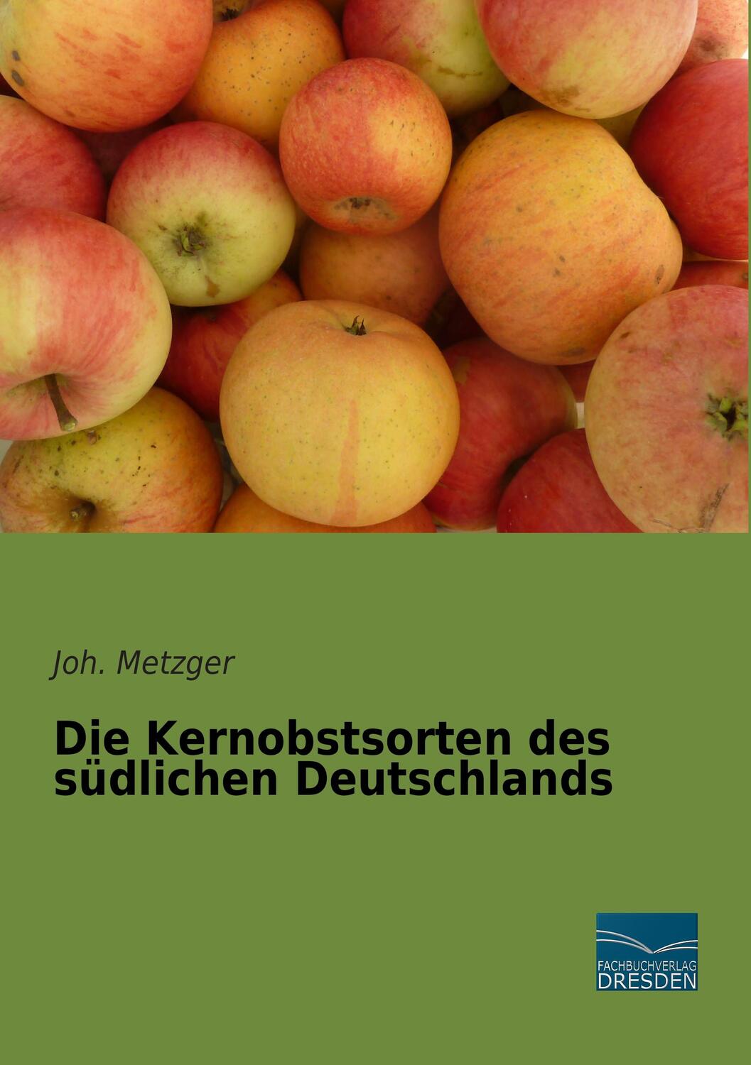 Cover: 9783956924699 | Die Kernobstsorten des südlichen Deutschlands | Joh. Metzger | Buch