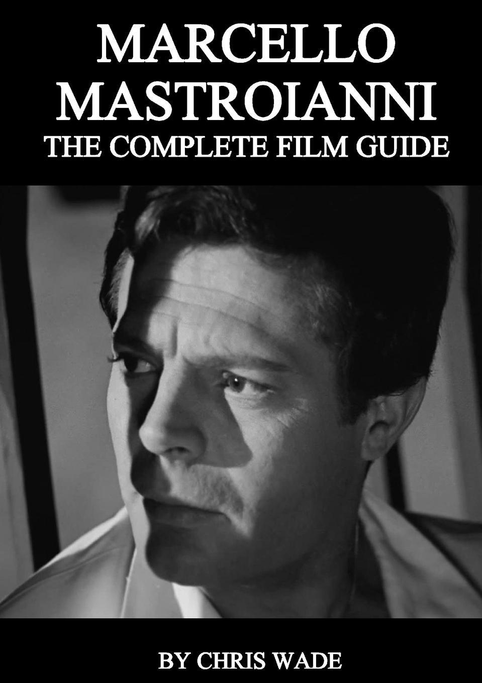 Cover: 9781716897177 | Marcello Mastroianni | The Complete Film Guide | Chris Wade | Buch