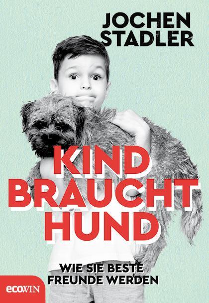 Cover: 9783711002914 | Kind braucht Hund | Wie sie beste Freunde werden | Jochen Stadler