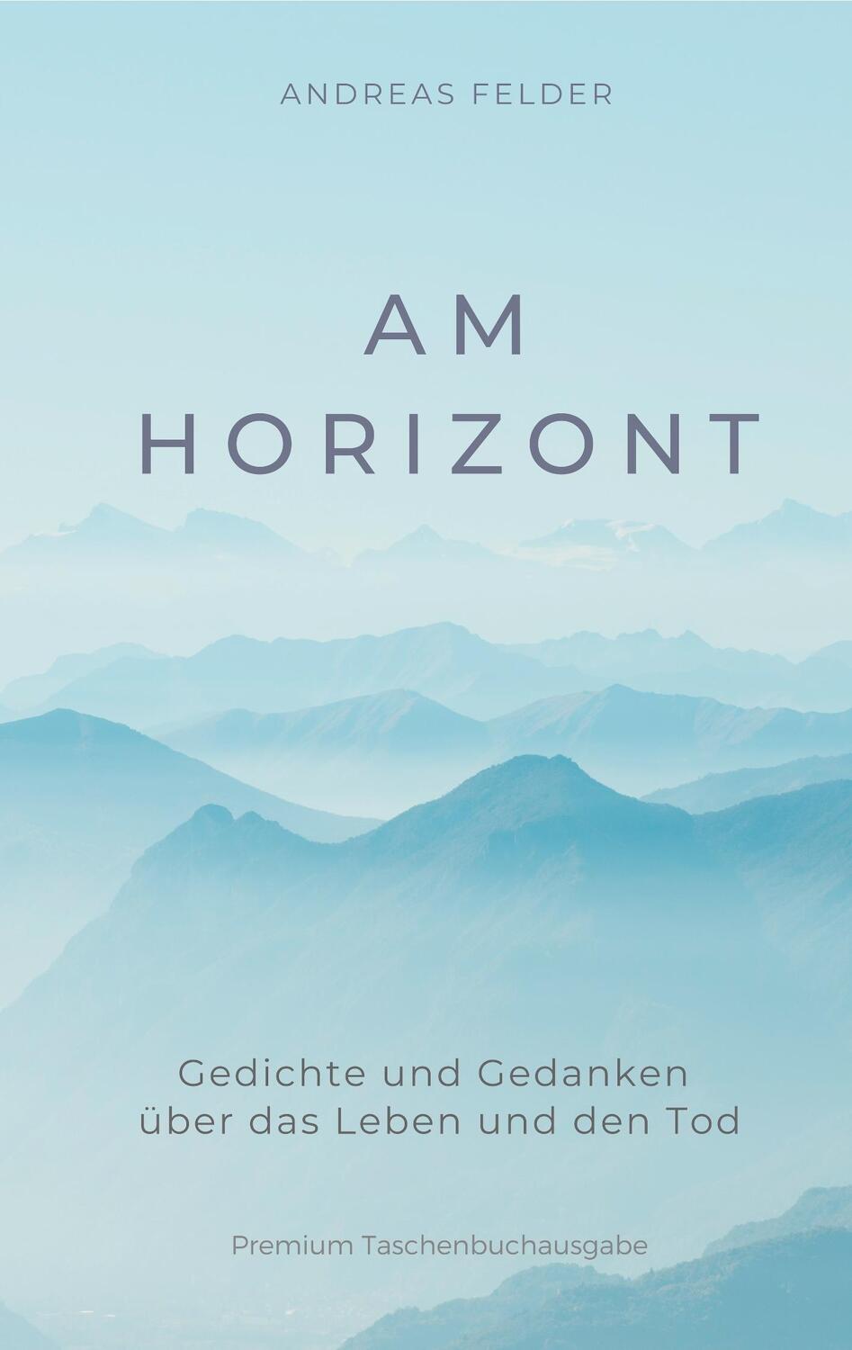 Cover: 9783749448197 | Am Horizont | Gedichte und Gedanken über das Leben und den Tod | Buch