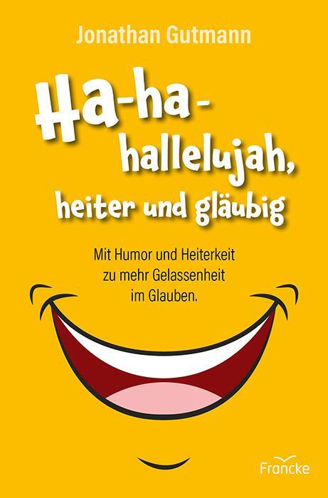 Cover: 9783963624193 | Ha-ha-hallelujah, heiter und gläubig | Jonathan Gutmann | Buch | 2024