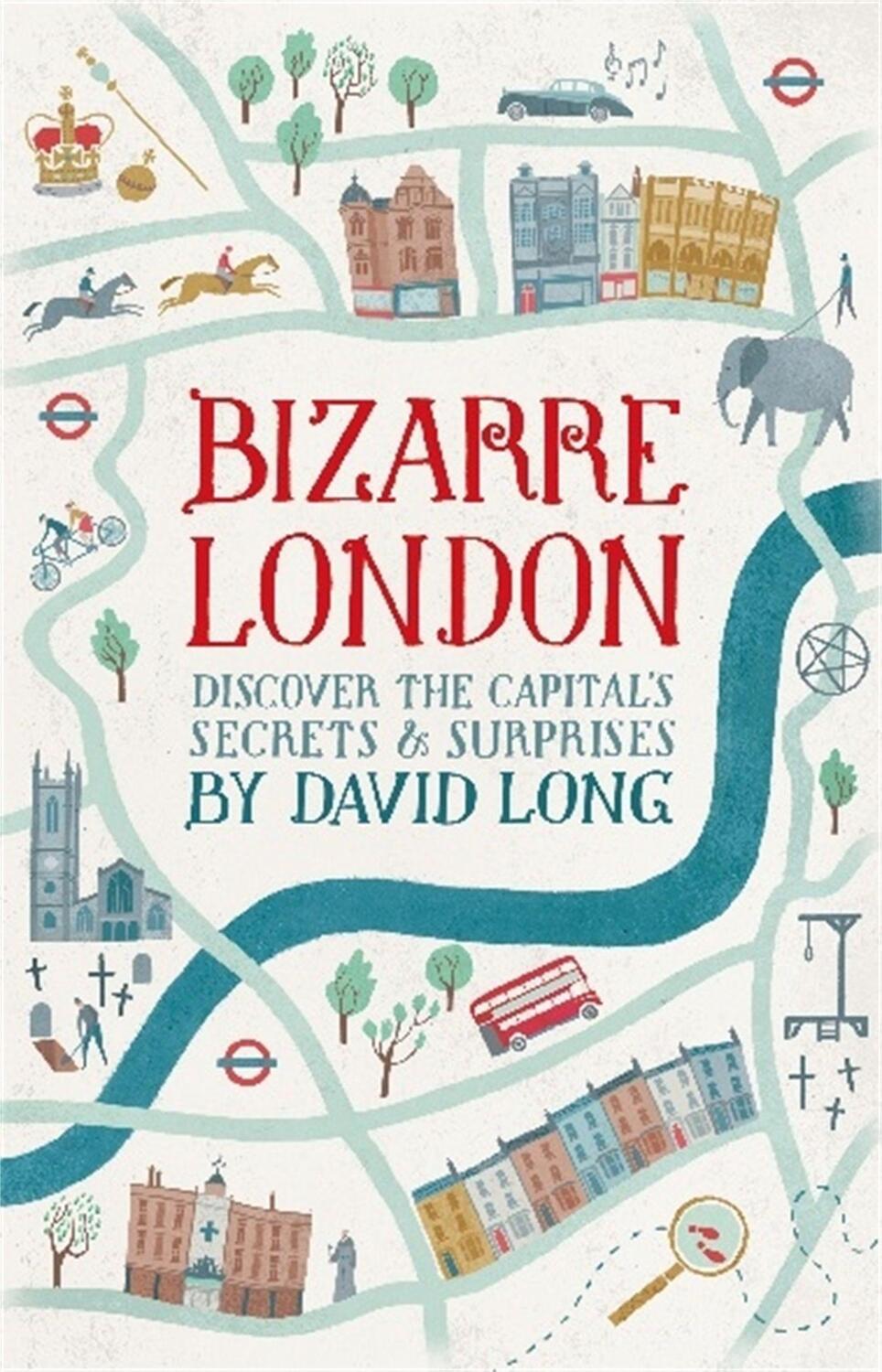 Cover: 9781472109316 | Bizarre London | Discover the Capital's Secrets &amp; Surprises | Long