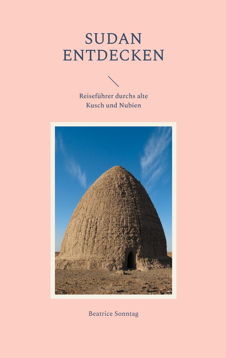 Cover: 9783757889968 | Sudan entdecken | Reiseführer durchs alte Kusch und Nubien | Sonntag