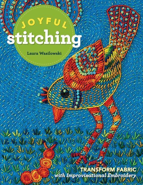 Cover: 9781617455674 | Joyful Stitching | Transform Fabric with Improvisational Embroidery