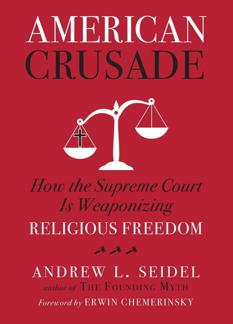 Cover: 9781454943921 | American Crusade: How the Supreme Court Is Weaponizing Religious...