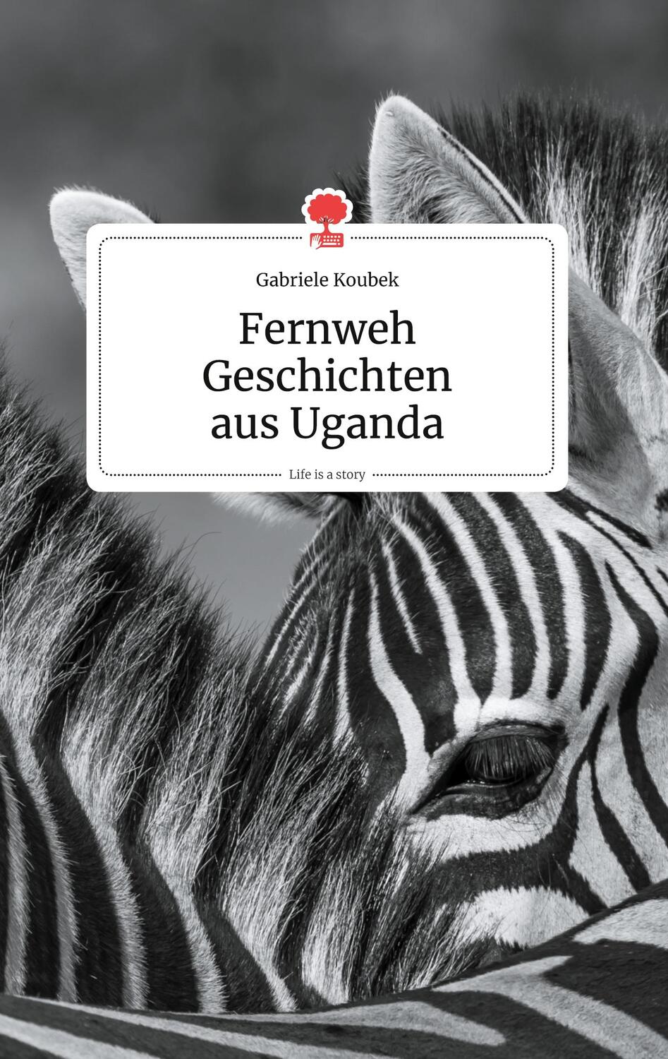 Cover: 9783990872314 | Fernweh Geschichten aus Uganda. Life is a Story - story.one | Koubek
