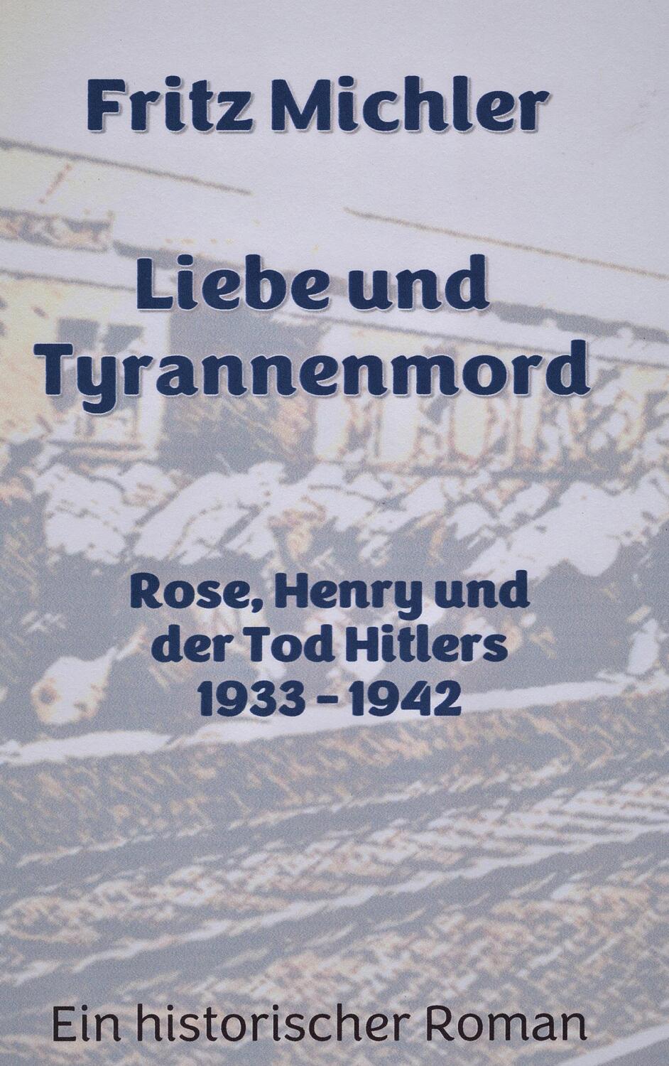 Cover: 9783756275465 | Liebe und Tyrannenmord | Rose, Henry und der Tod Hitlers 1933 - 1942