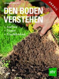 Cover: 9783702011932 | Den Boden verstehen | Aufbau, Typen, Fruchtbarkeit | Othmar Nestroy